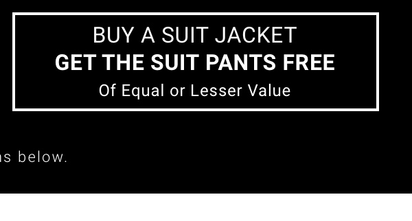 Buy a Suit Jacket Get the Suit Pants Free Of Equal or Lesser Value