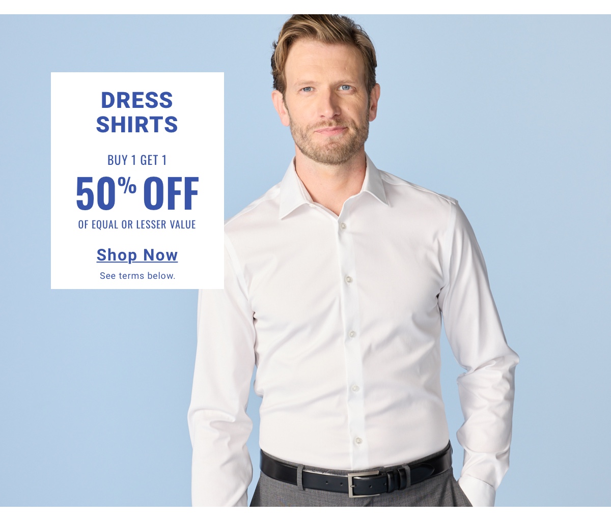 Dress Shirts Buy 1 Get 1 50% Off Of Equal or Lesser Value Shop Now
