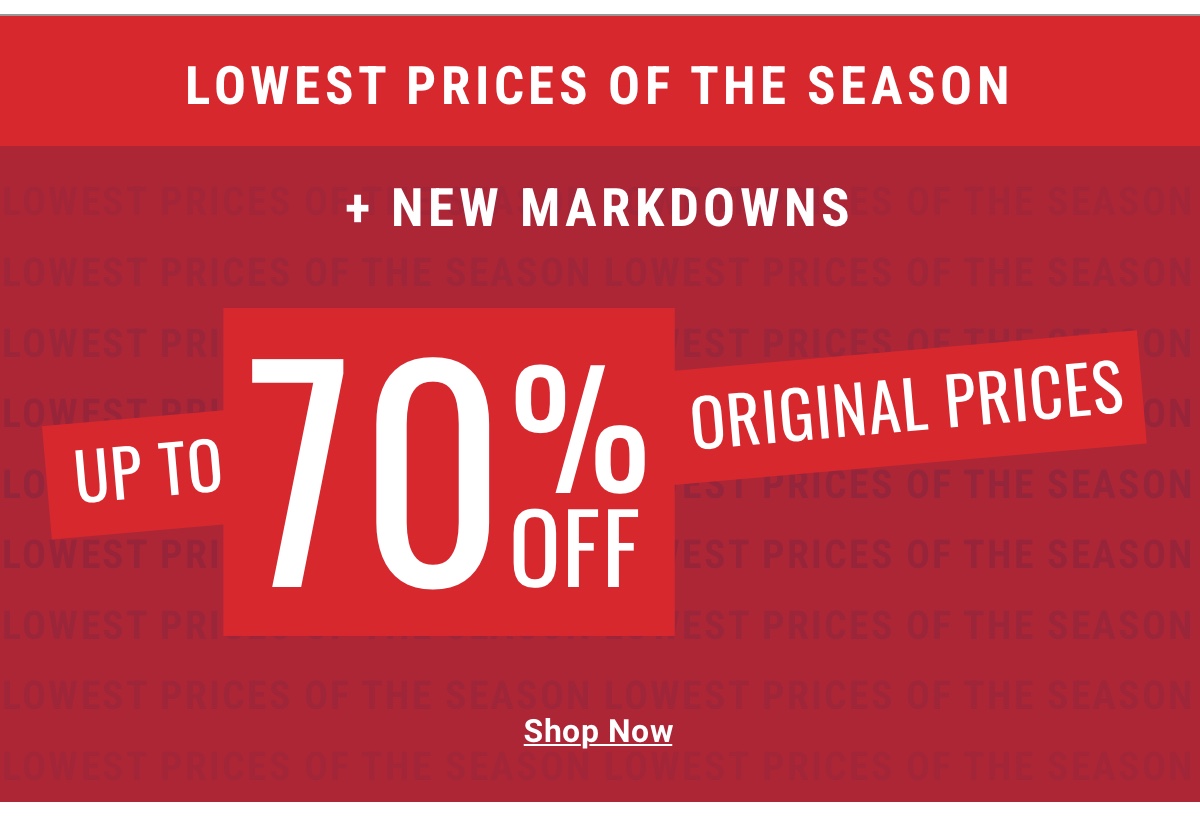 Lowest Prices Of The Season and New Markdowns UP TO 70% OFF ORIGINAL PRICES Shop Now 