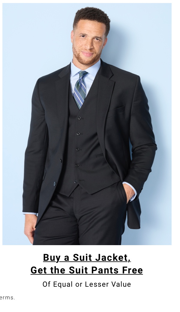 Buy a Suit Jacket, Get the Suit Pants Free Of Equal or Lesser Value