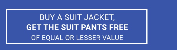 Buy a Suit Jacket, Get the Suit Pants Free Of Equal or Lesser Value. See terms below.