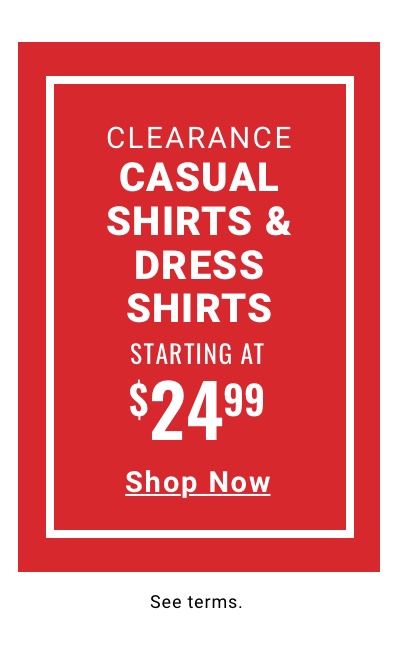 Clearance Casual Shirts and Dress Shirts Starting at $24.99. Shop Now. See terms.