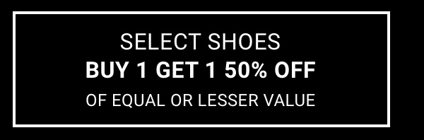 Buy 1 Get 1 50% Off Select Shoes of equal or lesser value