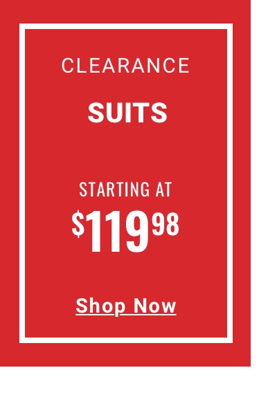 Clearance Suits Starting at $119.98 Shop Now