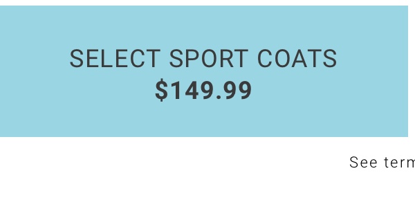 Select Sport Coats $149.99. See terms below. 