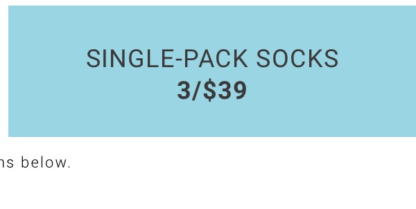 Single-Pack Socks 3/$39. See terms below.