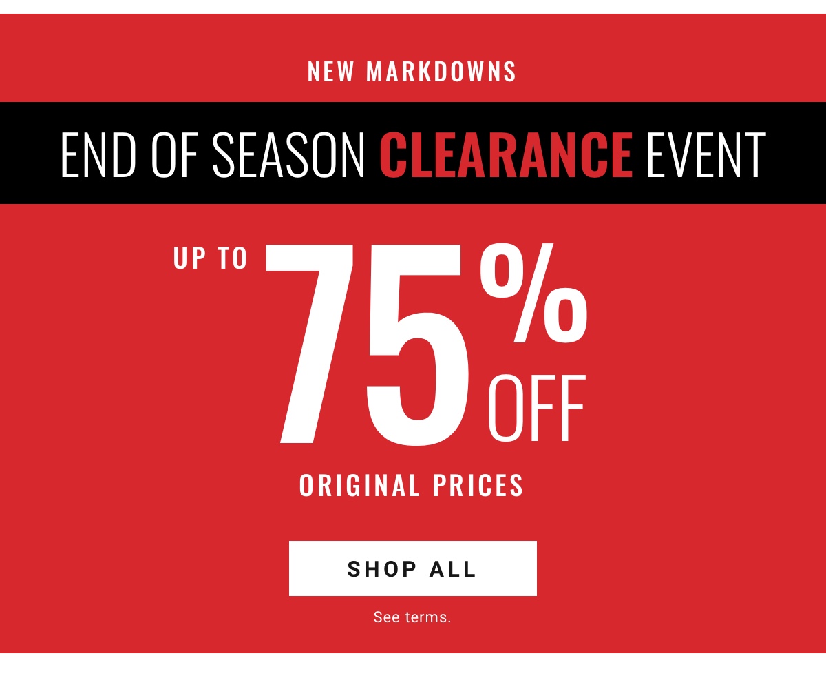 New Markdowns. End of Season Clearance Event up to 75% off original prices. Shop All. See terms.