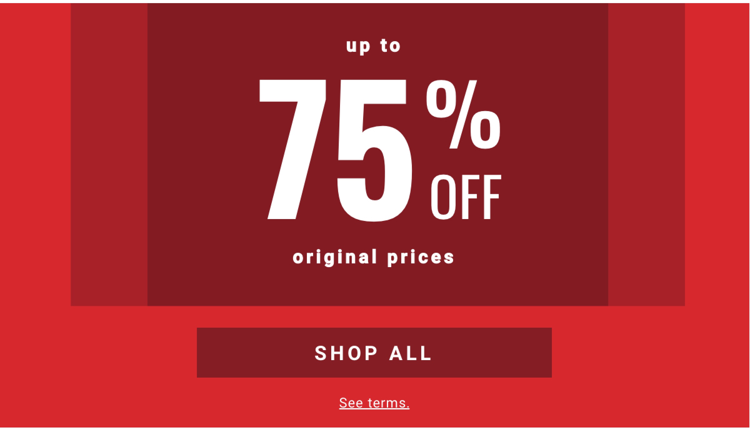 Up to 75% Off Original Prices