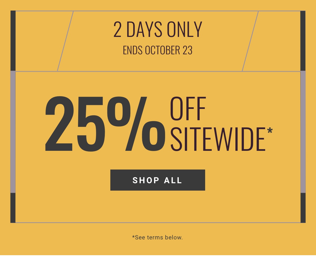 Online Only Ends October 23 25% Off Sitewide Shop All 