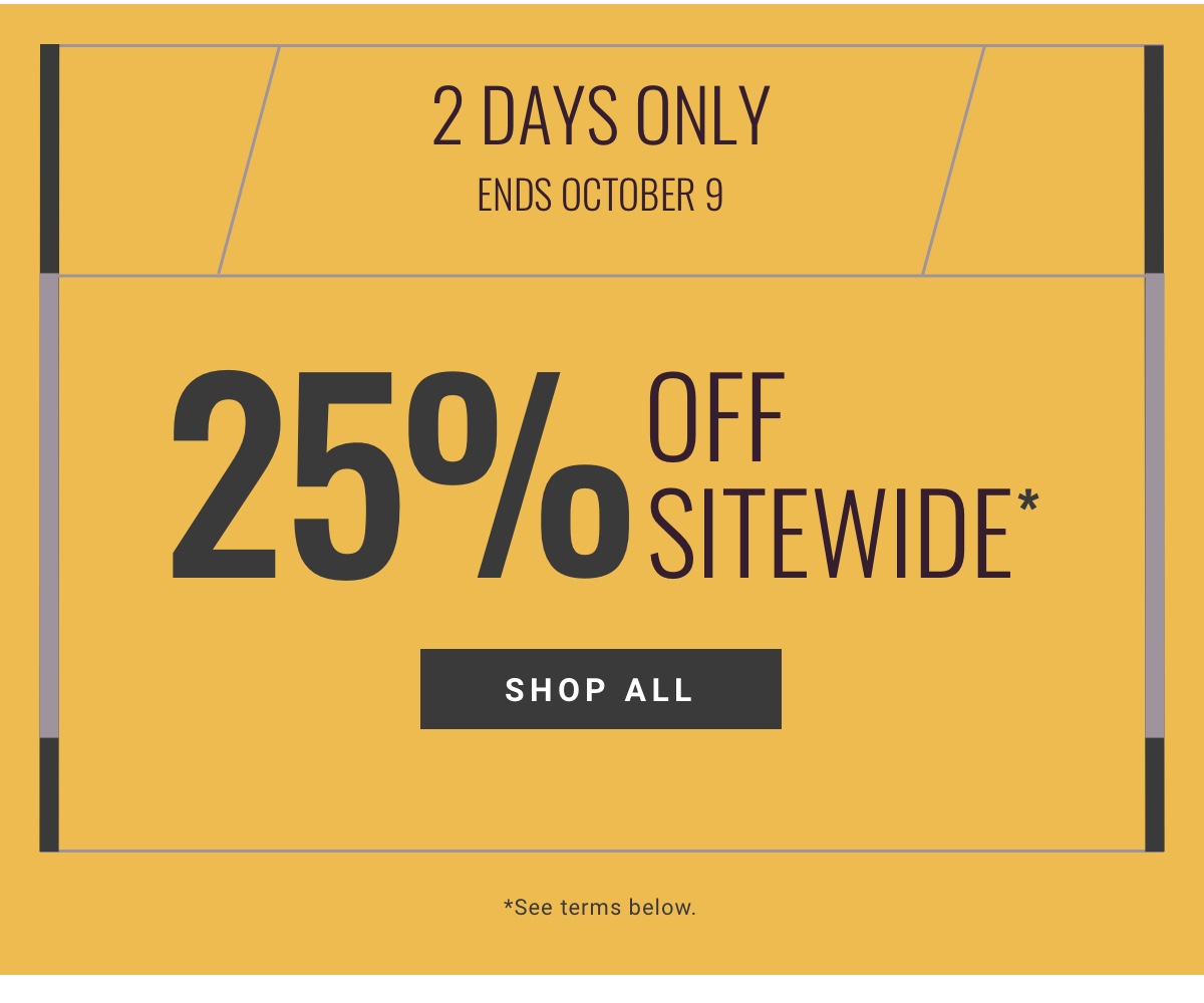 Online Only Ends October 9 25% Off Sitewide Shop All 