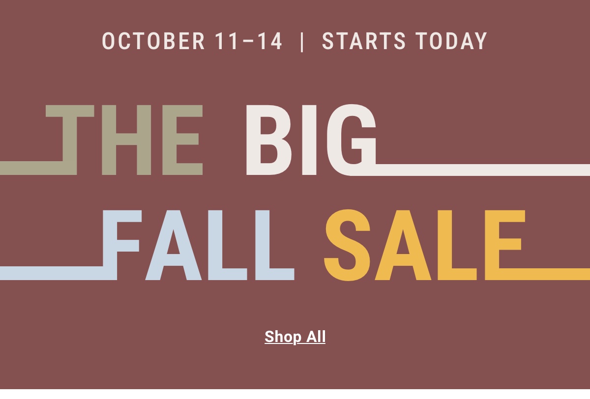 October 11th through 14th. The Big Fall Sale .Shop All