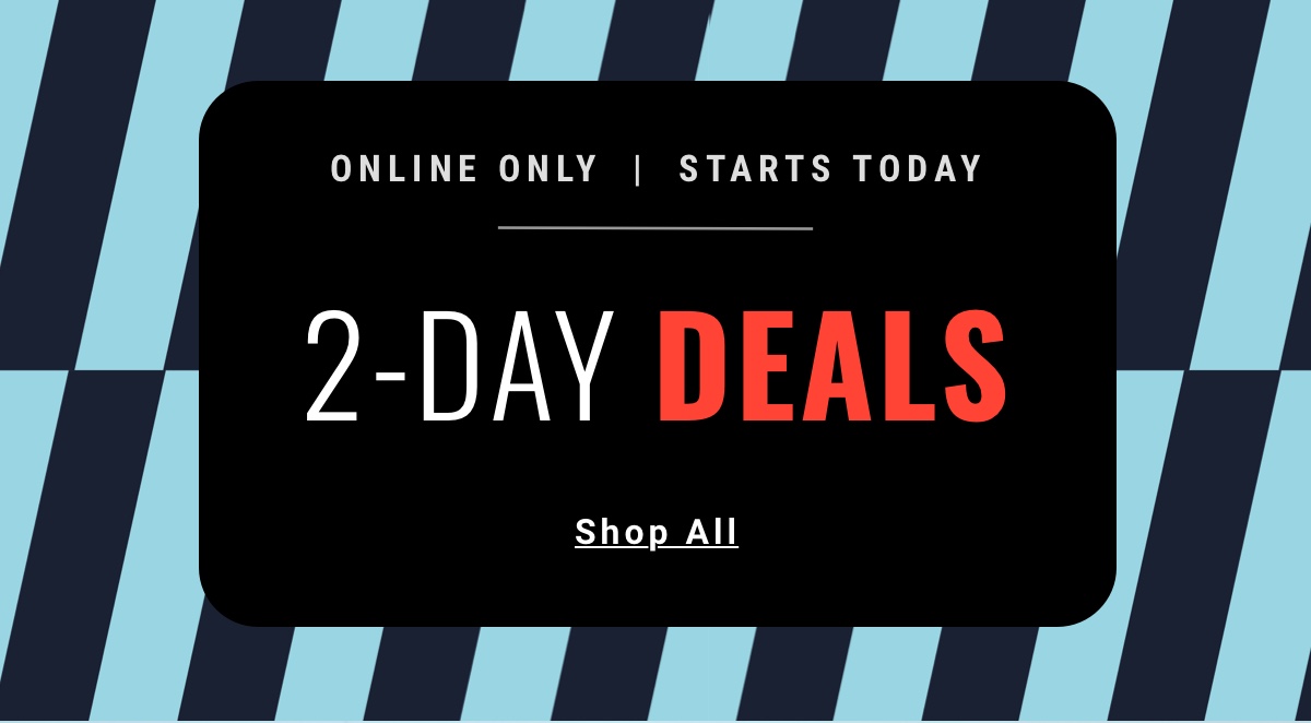 Online Only | Starts Today | 2-Day Deals