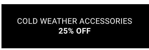 Cold Weather Accessories 25% Off