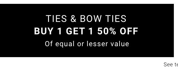 Ties and Bow Ties | Buy 1 Get 1 50% off Of Equal or Lesser Value