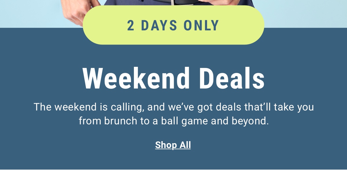 2 Days Only Weekend Deals Shop All