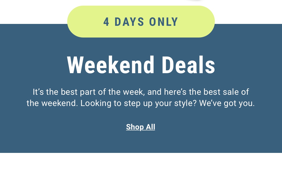 4 Days Only Weekend Deals Shop All 