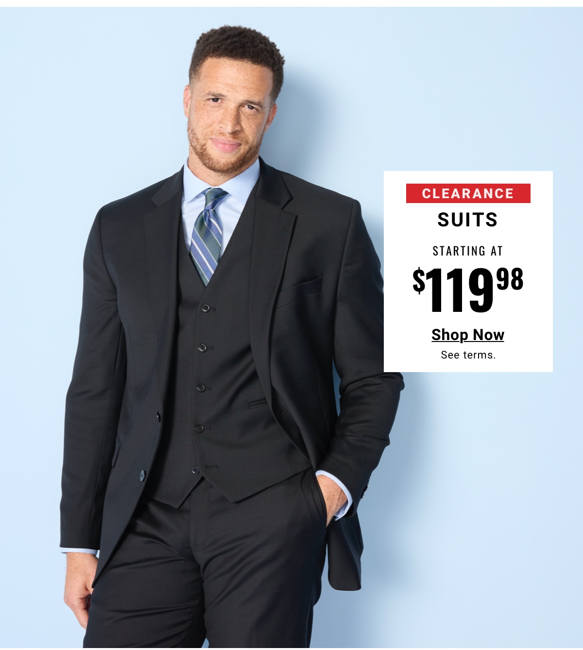 Clearance Suits Starting at $119.98 Shop Now 