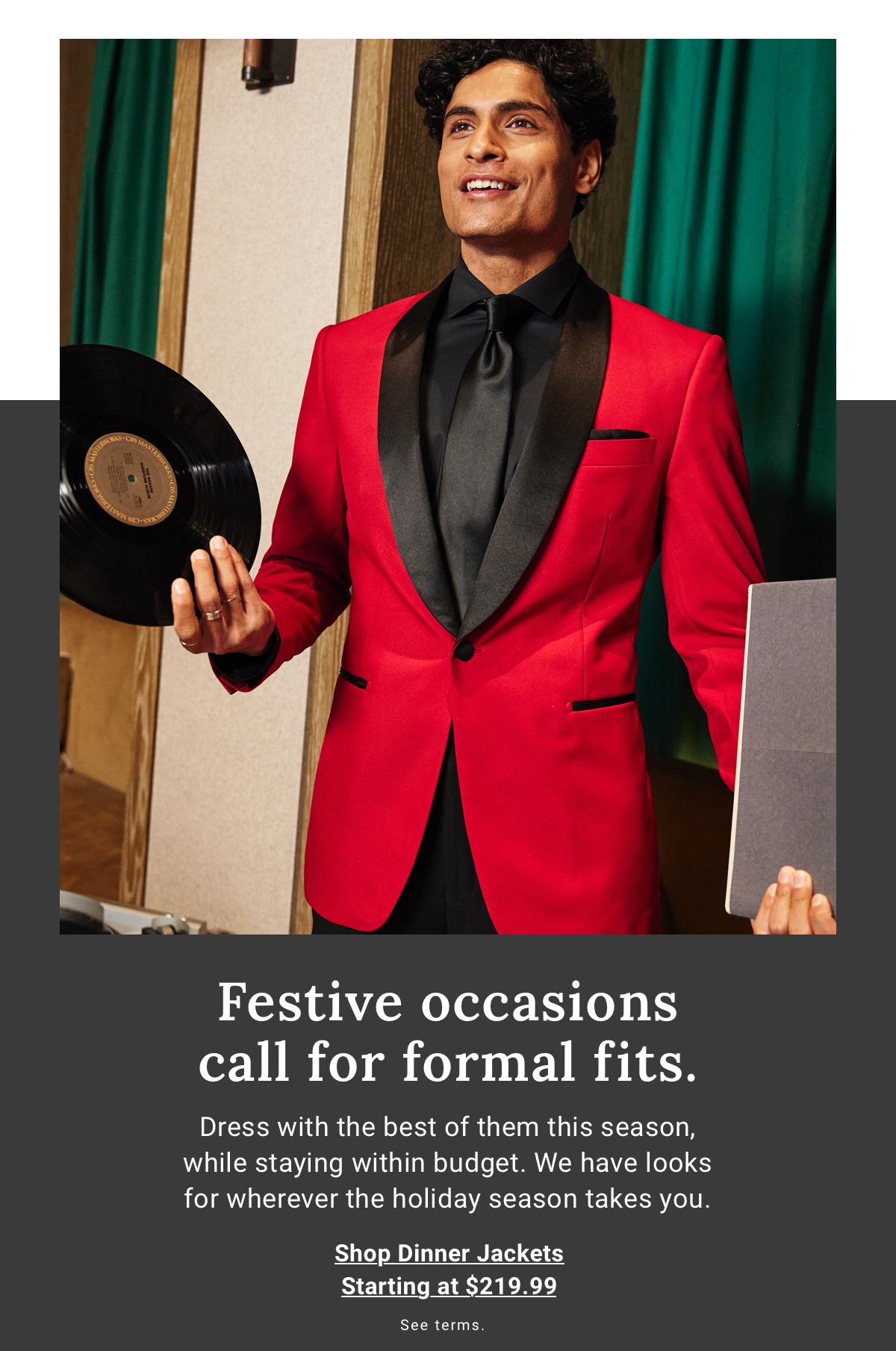 Festive occasions call for formal fits. Shop Dinner Jackets Starting at $219.99 