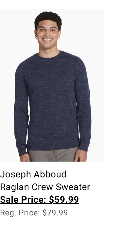 Joseph Abboud Raglan Crew Sweater Sale Price: $59.99 Reg. Price: $79.99