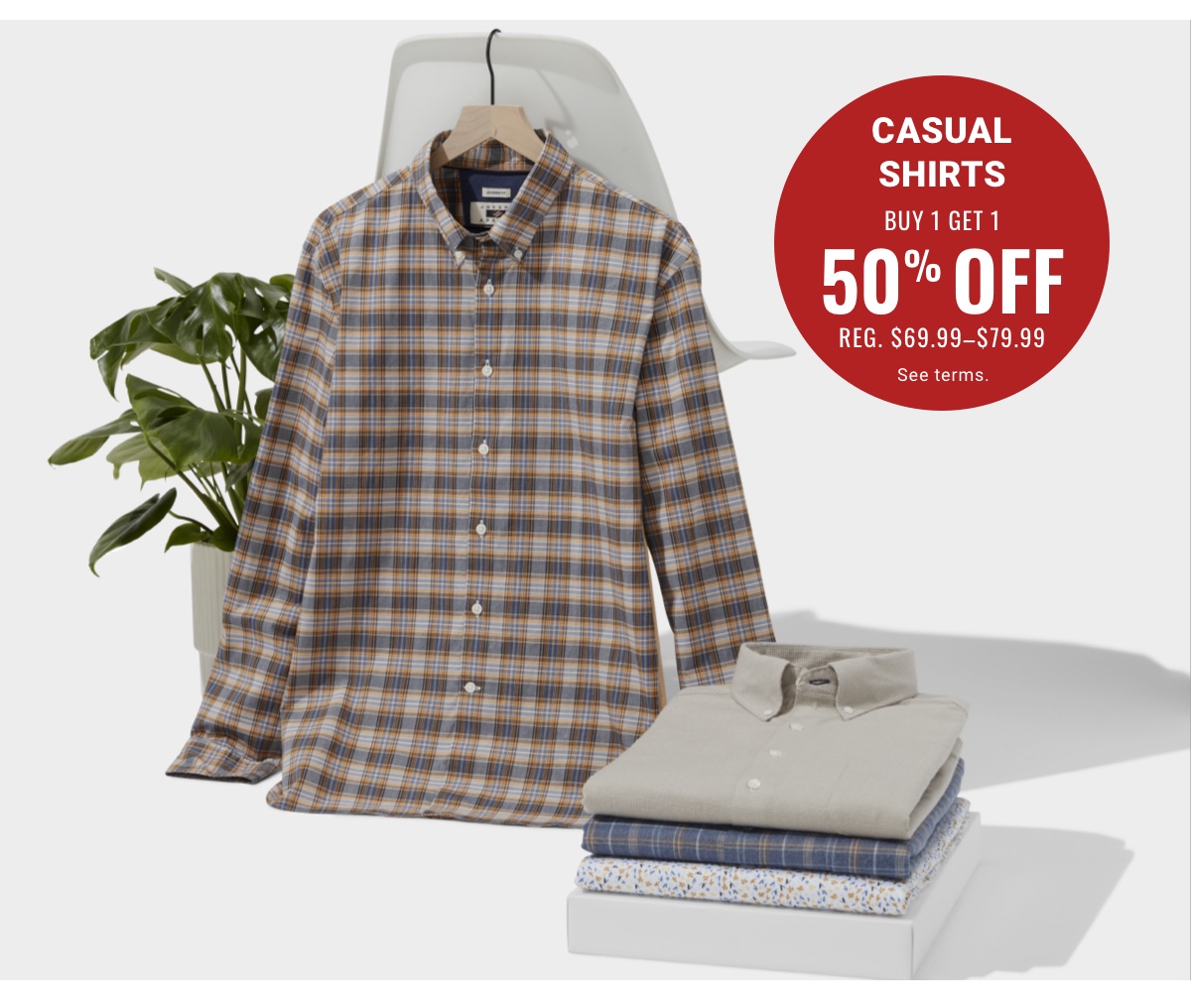 Casual Shirts Buy 1 Get 1 50% Off Reg. $69.99-$79.99 Shop Now