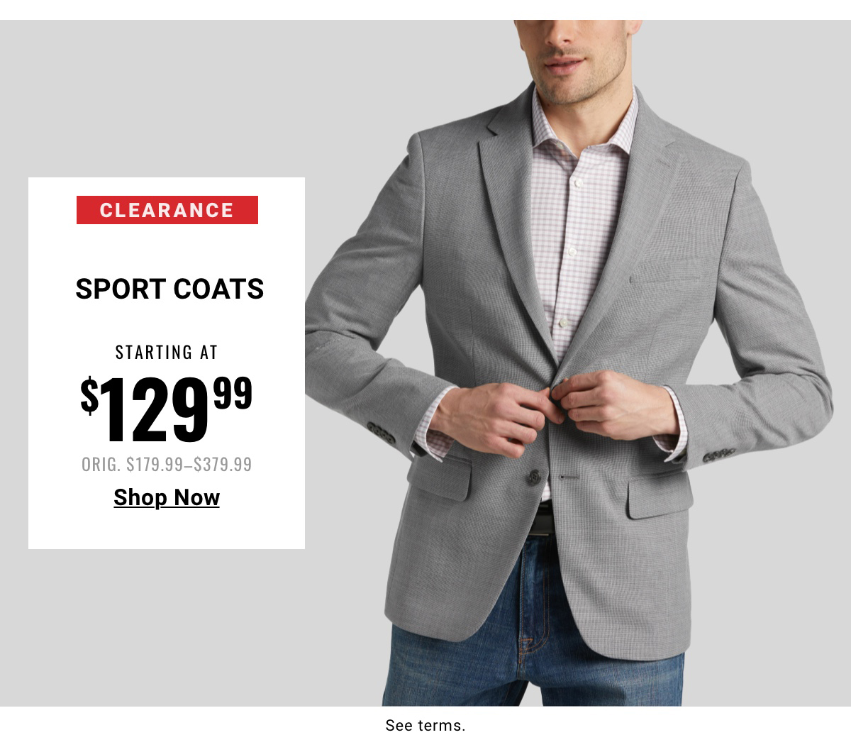 Clearance Sport Coats Starting at $129.99 Orig. $179.99-$379.99 Shop All