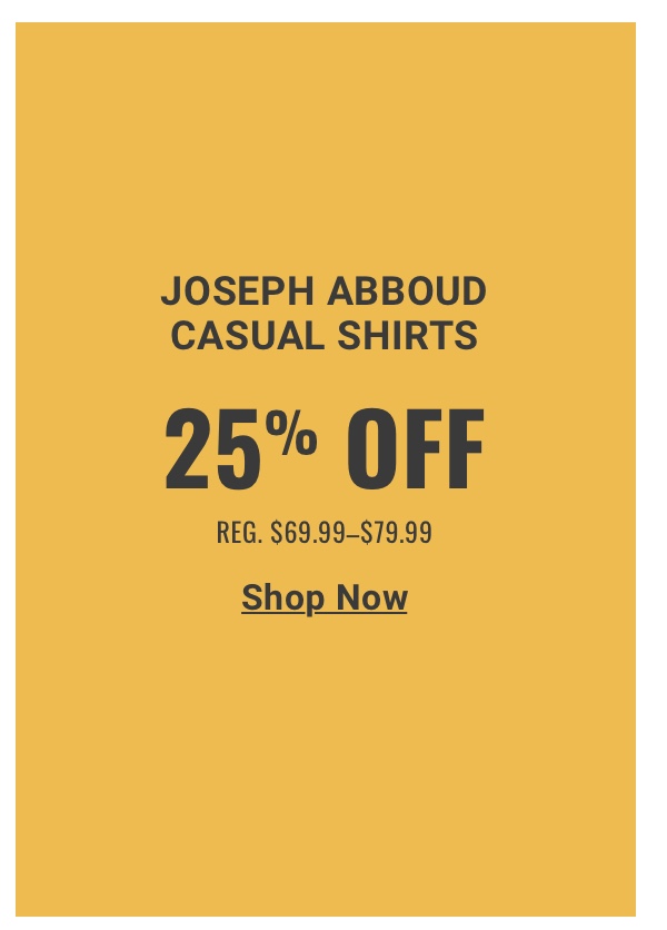 25% Off Joseph Abboud Casual Shirts Reg. $69.99-$79.99 Shop Now