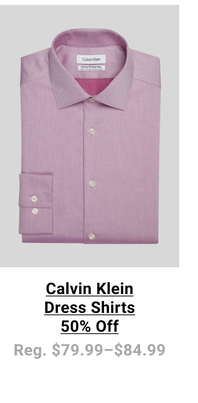 Calvin Klein Dress Shirts 50% Off Reg. $79.99 - $84.99. See terms below.