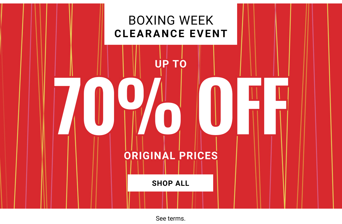 Boxing Week Clearance Event Up to 70% Off Original Prices Shop All. See terms below.