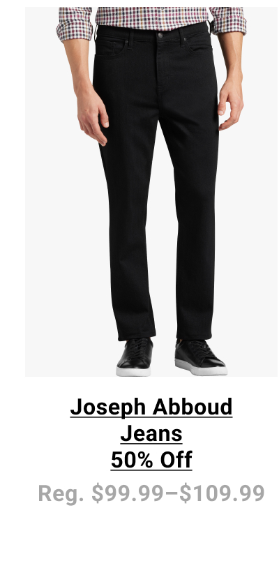 Joseph Abboud Jeans 50% Off Reg. $99.99 - $109.99. See terms below.