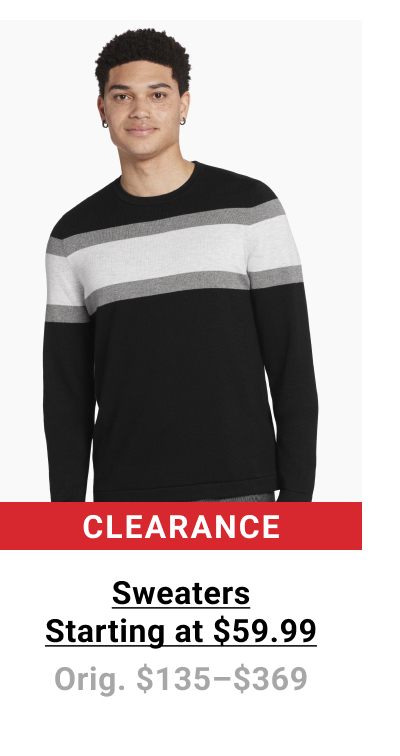 Clearance Sweaters Starting at $59.99. Orig. $135-$369. See terms.