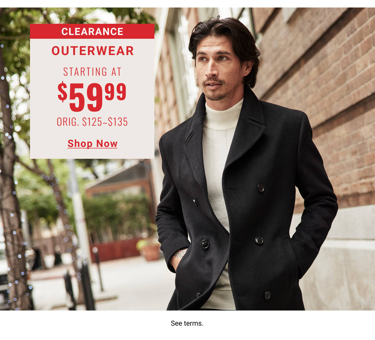 Clearance Outerwear Starting at $59.99 Orig. $125-$135. Shop Now. See terms.