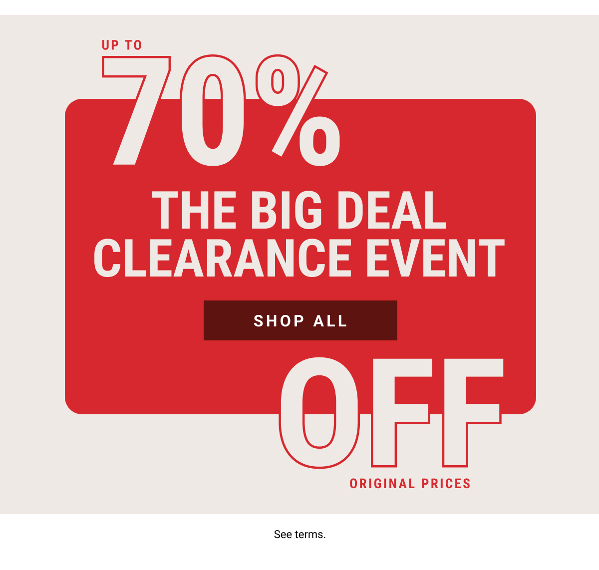 Big Deal Clearance Event | Up to 70% Off Original Prices | Shop All