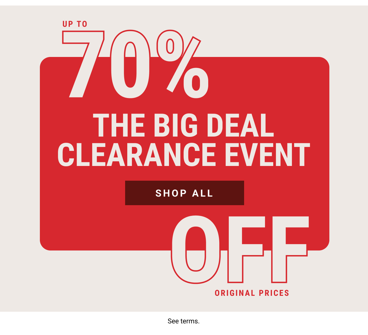 The Big Deal Clearance Event | Up to 70% Off Original Prices | Shop All