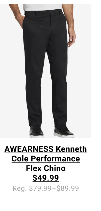 AWEARNESS Kenneth Cole Performance Flex Chino $49.99 Reg. $79.99-$89.99