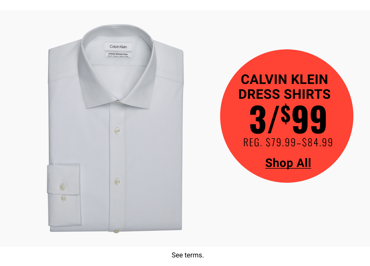 Calvin Klein Dress Shirts 3 for $99  Reg: $79.99- $84.99 Shop Now