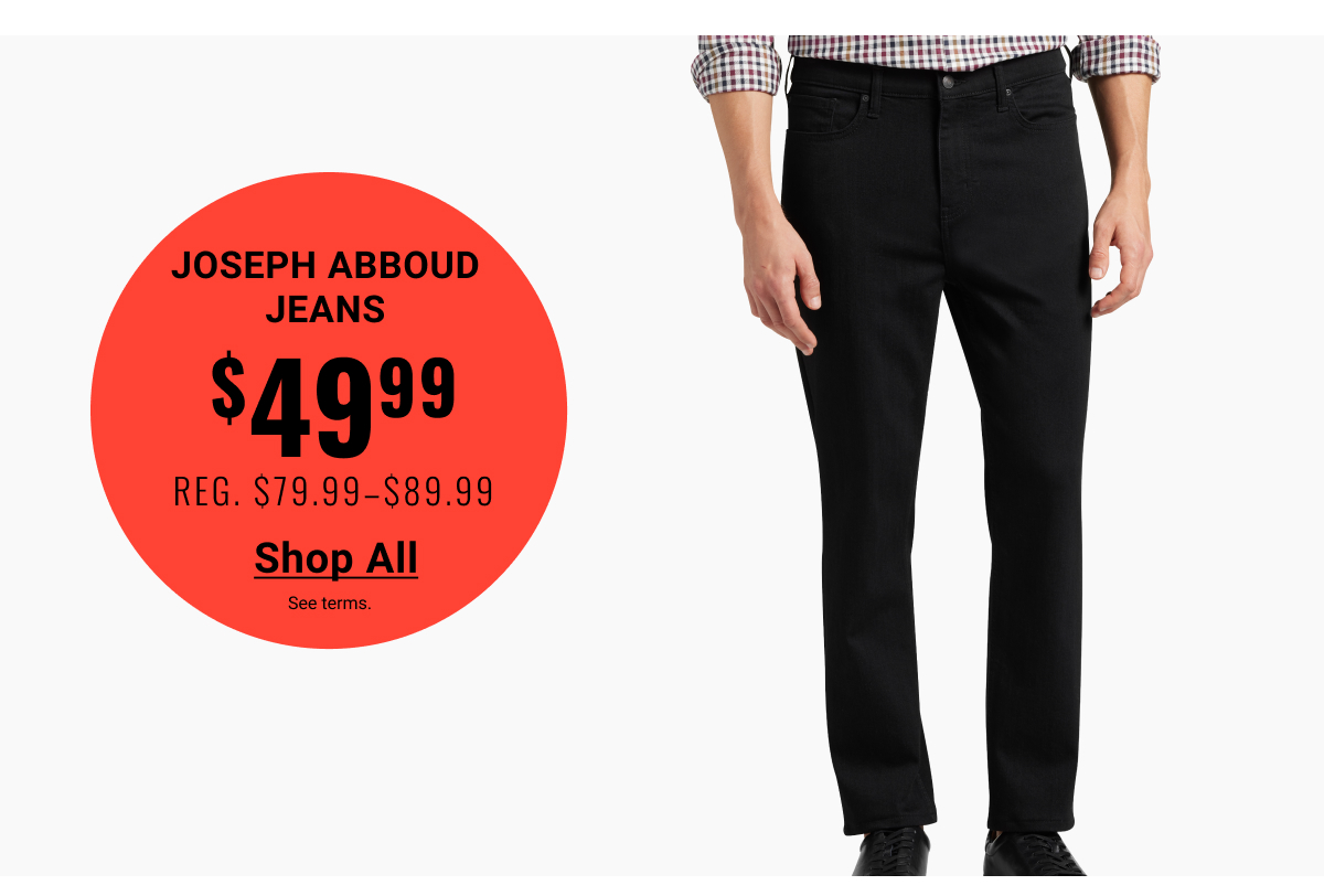 Joseph Abboud Jeans $49.99  Reg: $79.99- $89.99