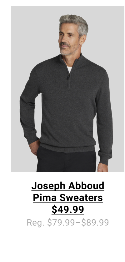 Joseph Abboud Pima Sweaters $49.99  Reg: $79.99- $89.99