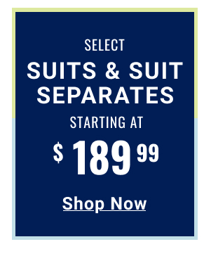 Select Suits and Suit Separates Starting at $189.99