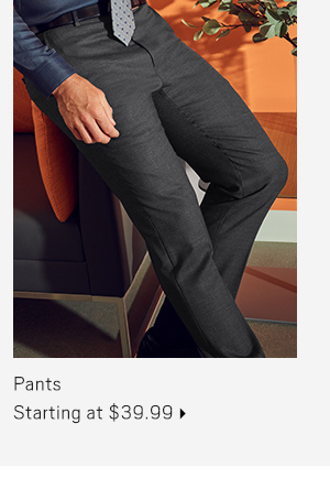 Pants Starting at $39.99