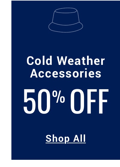 50 PERCENT OFF COLD WEATHER ACCESSORIES