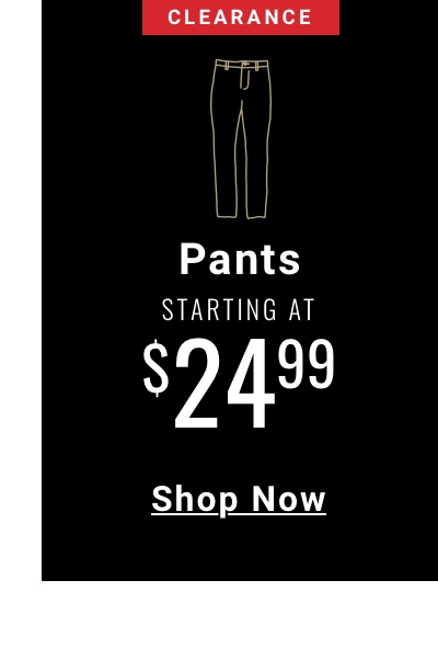 Pants starting at 24 99