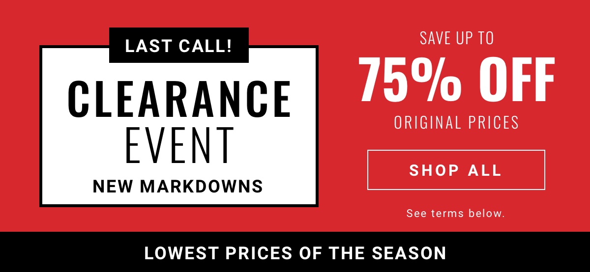 Save up to 75% off during our Last Call Clearance Event