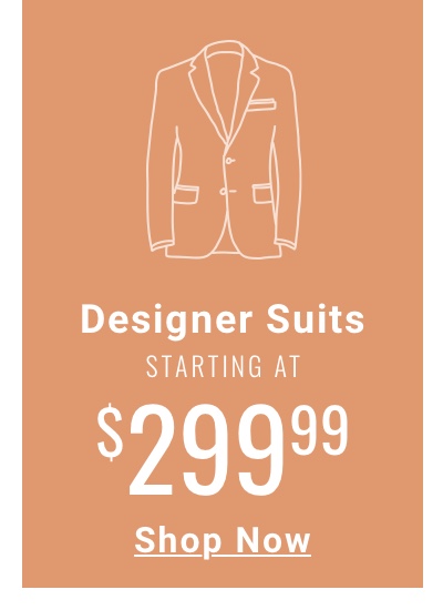Designer Suits starting at $299.99