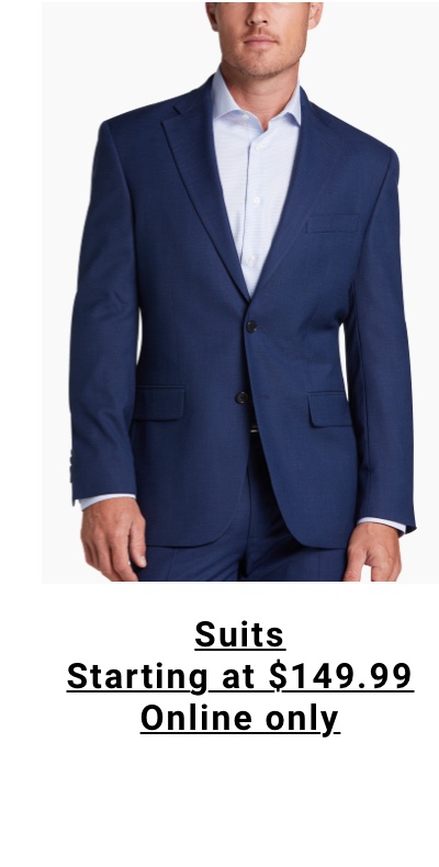 Online Only Suits Starting at $149.99