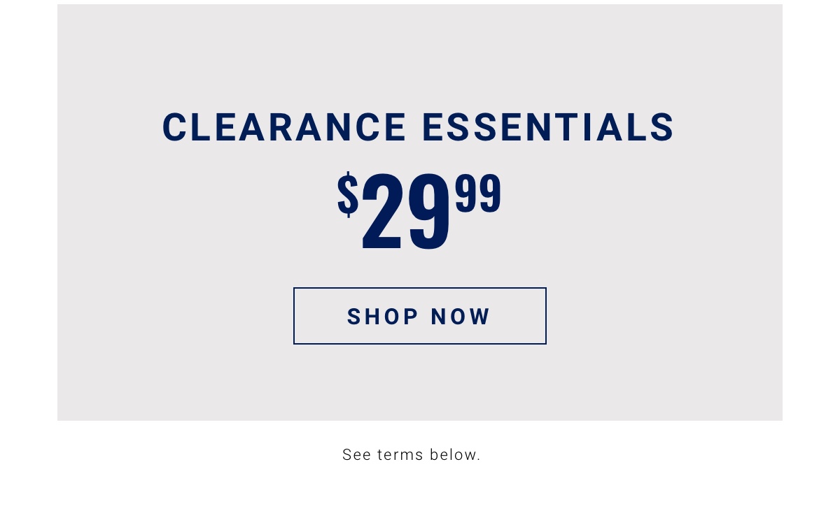 Clearance Essentials $29.99 Shop Now