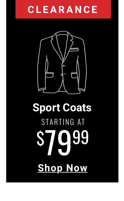 Clearance Sport Coats Starting at $79.99 Shop Now
