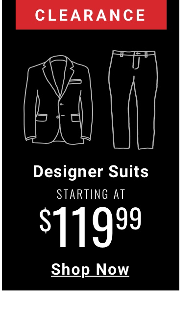 Clearance Designer Suits Starting at $119.99 Shop Now