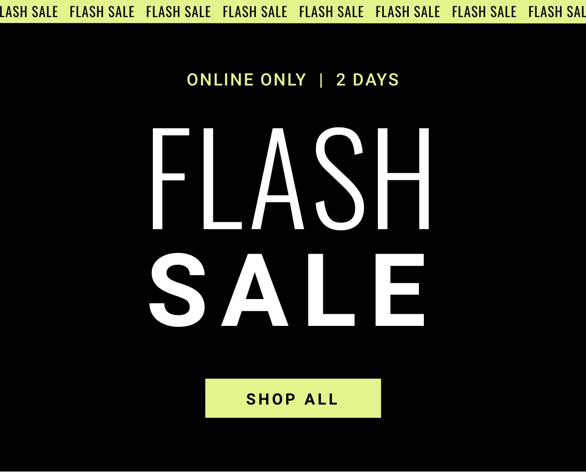 Online Only | 2 Days Only | Flash Sale Shop All