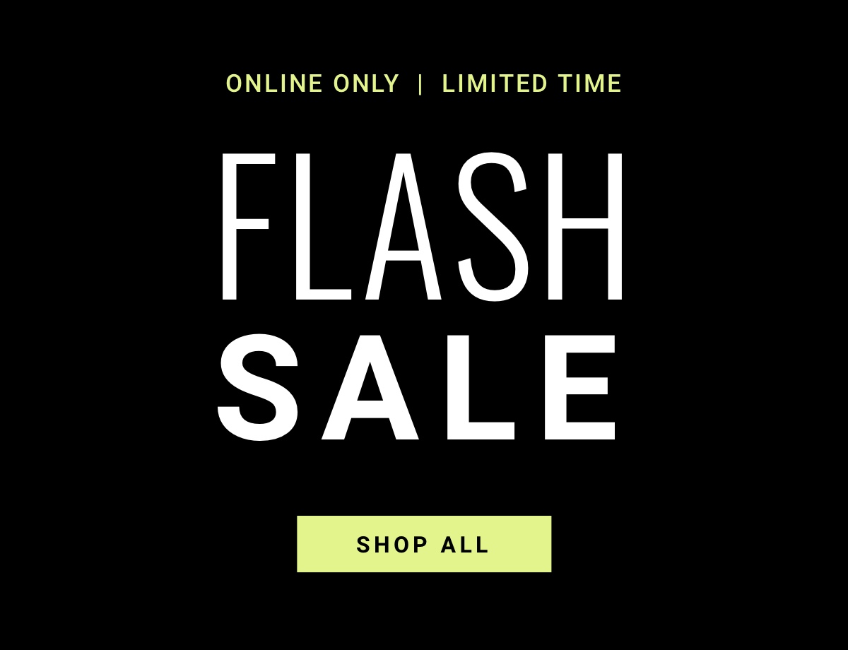 Online Only | Limited Time Flash Sale Shop All