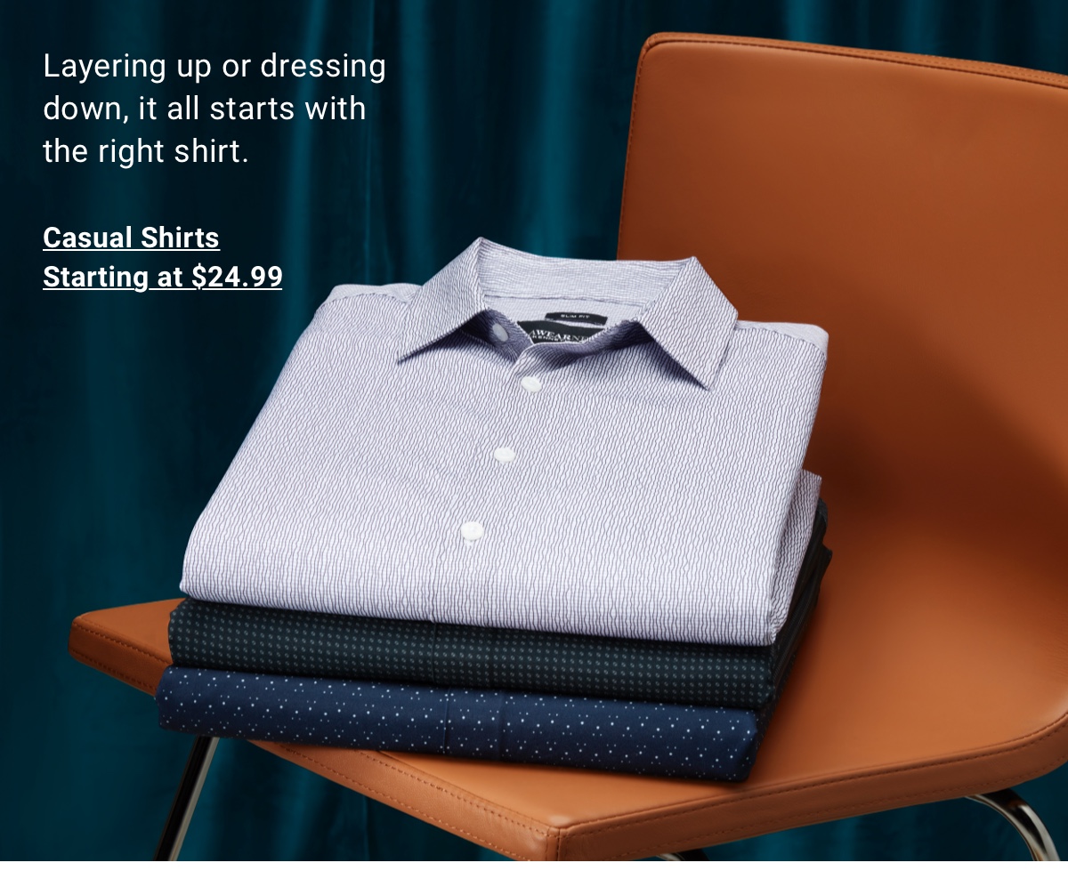 Layering up or dressing down, it all starts with the right shirt. Casual Shirts Starting at $24.99